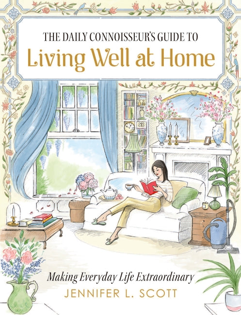 Book cover for Daily Connoisseur's Guide to Living Well at Home: Making Everyday Life Extraordinary