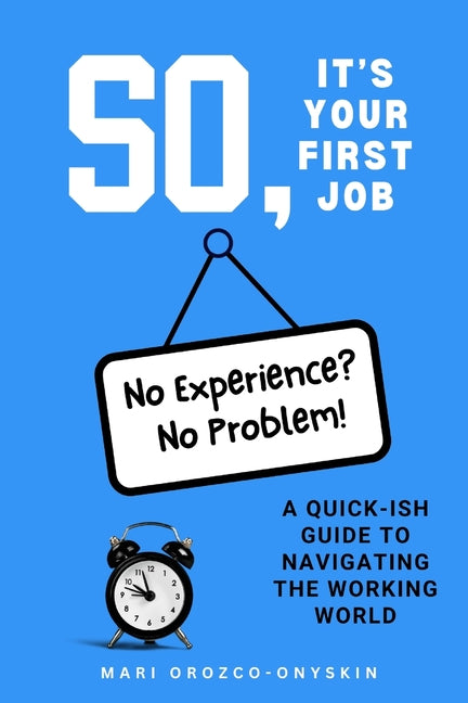Book cover for So, It's Your First Job: A Quick-Ish Guide to Navigating the Working World