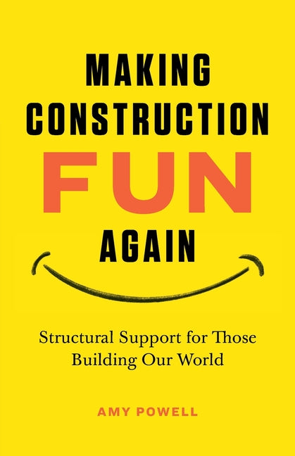 Book cover for Making Construction Fun Again: Structural Support for Those Building Our World: Structural Support for Those Building Our World