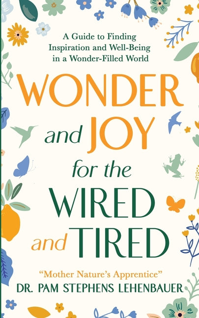 Book cover for Wonder and Joy for the Wired and Tired: A Guide to Finding Inspiration and Well-Being in a Wonder-Filled World