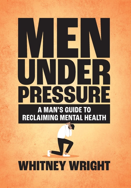Book cover for Men Under Pressure: A Man's Guide to Reclaiming Mental Health