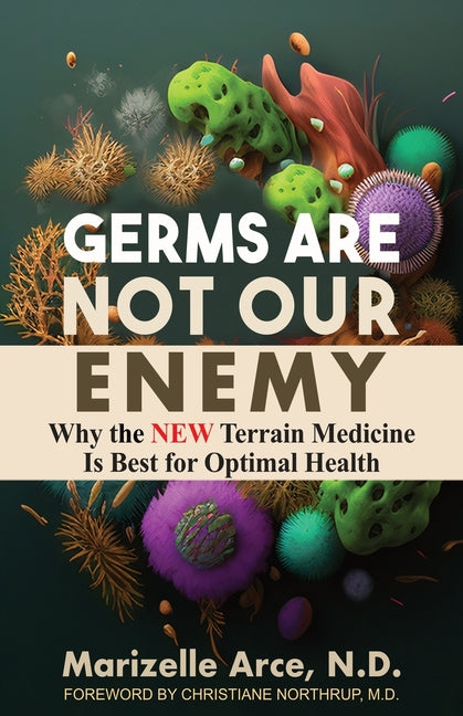 Book cover for Germs Are Not Our Enemy: Why the New Terrain Medicine Is Best for Optimal Health