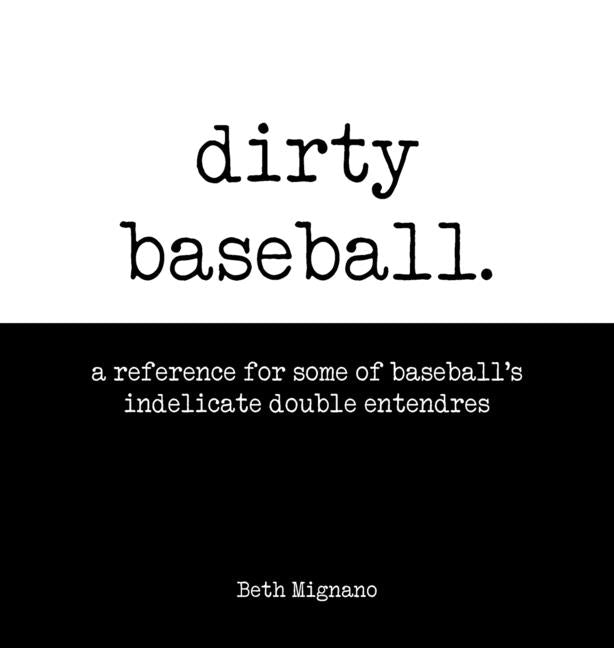 Book cover for Dirty Baseball: A reference for some of baseball's indelicate double entendres