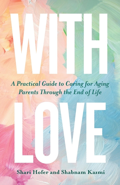 Book cover for With Love: A Practical Guide to Caring for Aging Parents Through the End of Life