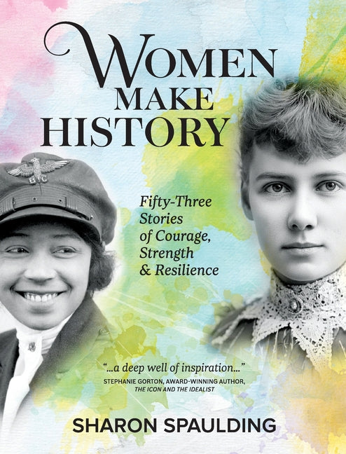Book cover for Women Make History: Fifty-Three Stories of Courage, Strength & Resilience