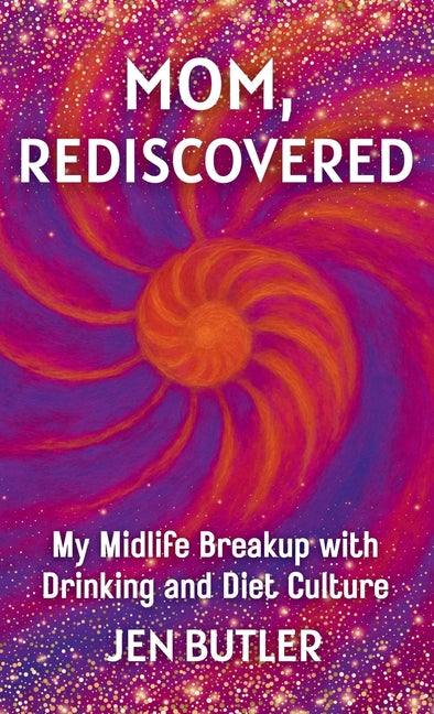 Book cover for Mom, Rediscovered: My Midlife Breakup with Drinking and Diet Culture