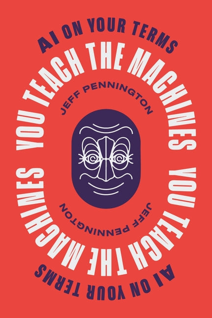 Book cover for You Teach the Machines: AI On Your Terms
