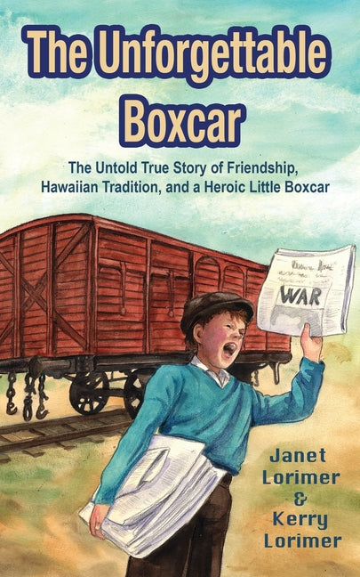 Book cover for Unforgettable Boxcar: The Untold True Story of Friendship, Hawaiian Tradition, and a Heroic Little Boxcar