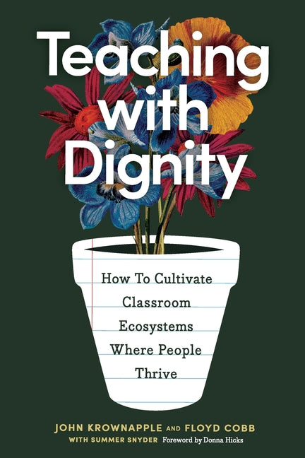 Book cover for Teaching with Dignity: How to Create Classroom Ecosystems Where People Thrive