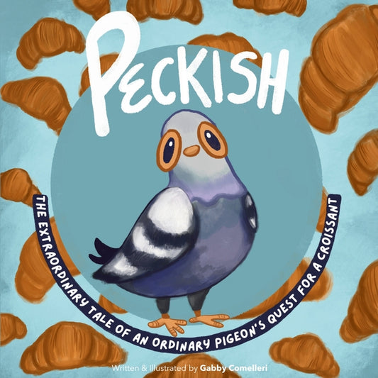 Book cover for Peckish: The Extraordinary Tale of an Ordinary Pigeon's Quest for a Croissant