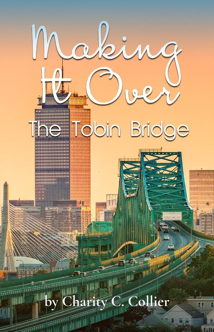 Book cover for Making It Over The Tobin Bridge