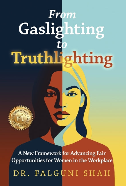 Book cover for From Gaslighting to Truthlighting: A New Framework for Advancing Fair Opportunities for Women in the Workplace