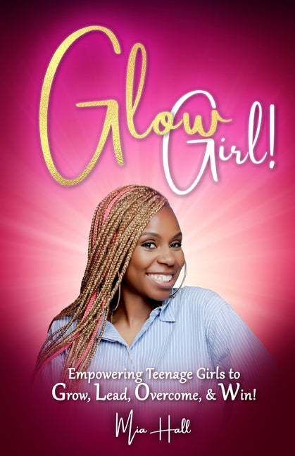 Book cover for Glow Girl: Empowering Teenage Girls to Grow, Lead, Overcome, and Win!