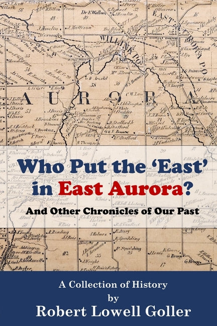 Book cover for Who Put the 'East' in East Aurora?: And Other Chronicles of Our Past