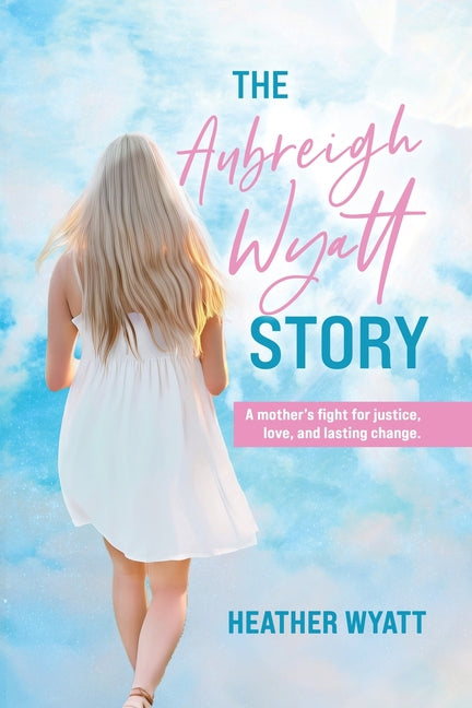 Book cover for Aubreigh Wyatt Story: A mother's fight for justice, love, and lasting change