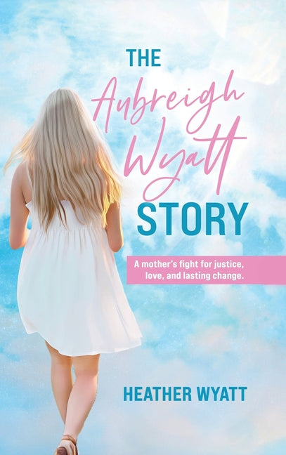 Book cover for Aubreigh Wyatt Story: A mother's fight for justice, love, and lasting change