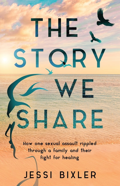 Book cover for Story We Share: How one sexual assault rippled through a family and their fight for healing