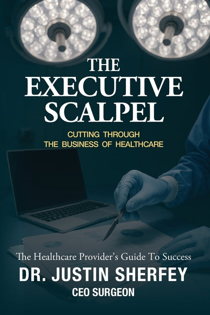 Book cover for Executive Scalpel: Cutting Through the Business of Healthcare