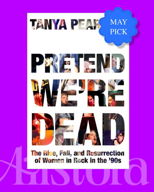 Pretend We're Dead: The Rise, Fall, and Resurrection of Women in Rock in the '90s